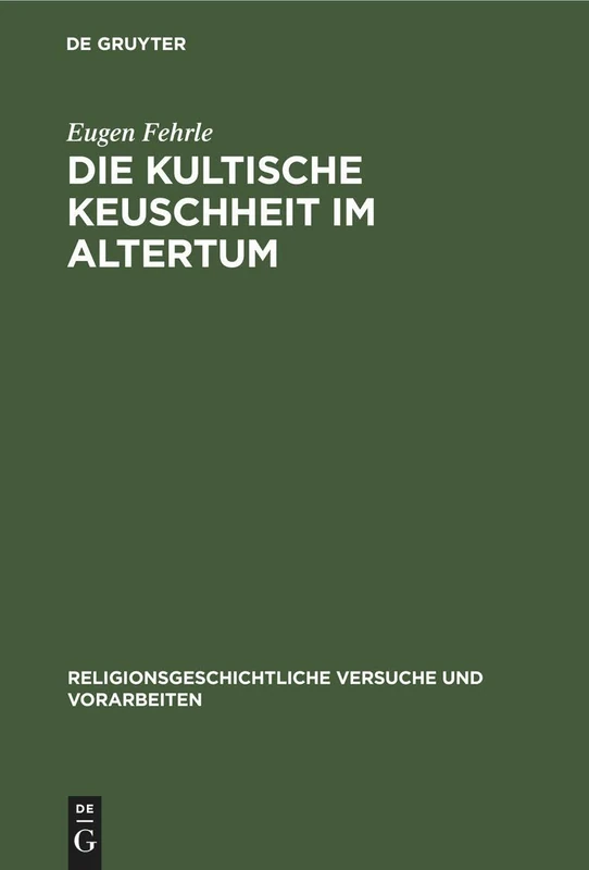 Die kultische Keuschheit im Altertum: 6 (Religionsgeschichtliche Versuche Und Vorarbeiten)