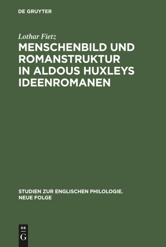 Menschenbild und Romanstruktur in Aldous Huxleys Ideenromanen: 13 (Studien Zur Englischen Philologie. Neue Folge)