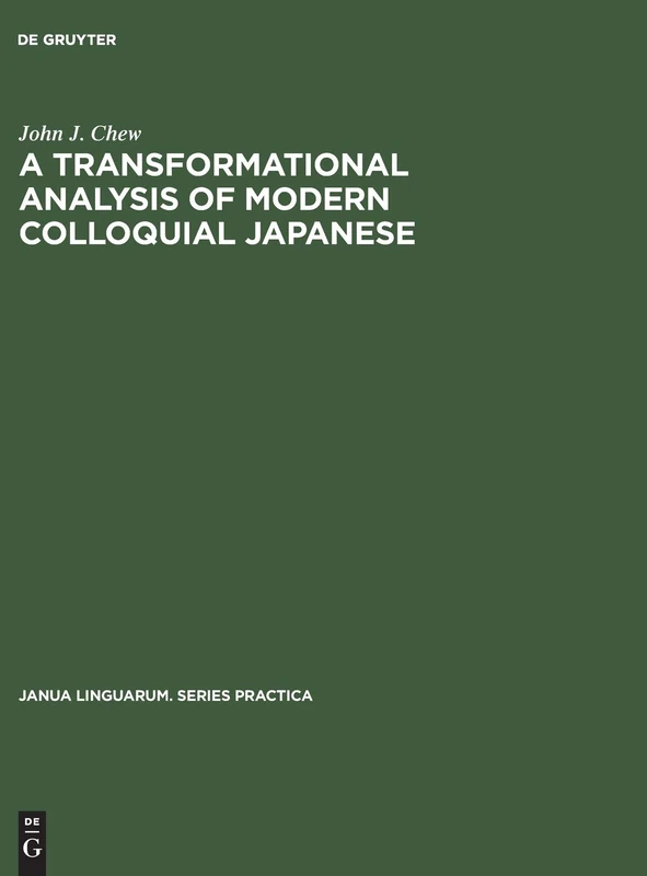 A transformational analysis of modern colloquial Japanese: 56 (Janua Linguarum. Series Practica, 56)