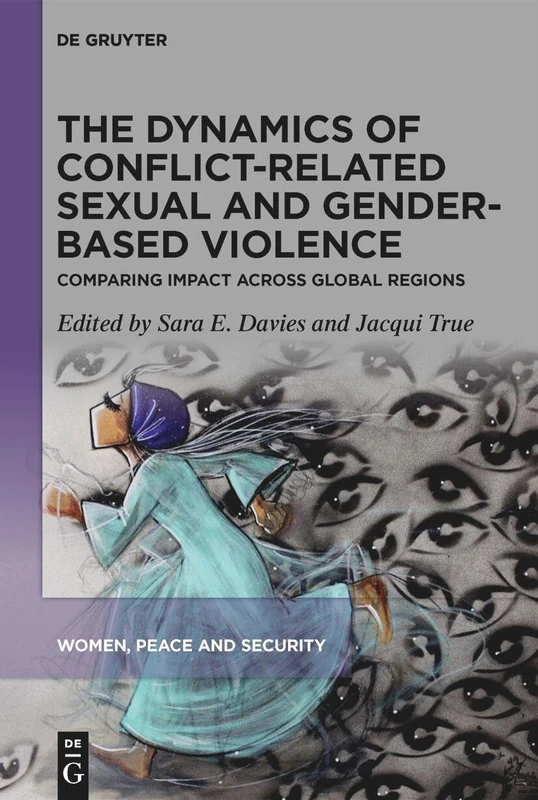 The Dynamics of Conflict-Related Sexual and Gender-Based Violence: Comparing Impact Across Global Regions: 1 (Women, Peace and Security, 1)
