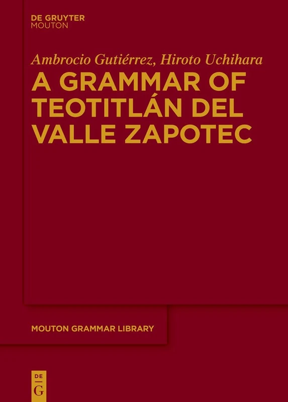 A Grammar of Teotitlán del Valle Zapotec (Mouton Grammar Library [MGL], 96)