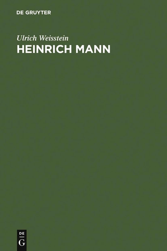 Heinrich Mann: Eine Historisch-Kritische Einführung in Sein Dichterisches Werk; Mit Einer Bibliographie Der Von Ihm Veröffentlichten Schriften