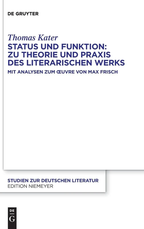 Status Und Funktion: Zu Theorie Und PRAXIS Des Literarischen Werks: Mit Analysen Zum Oeuvre Von Max Frisch: 232 (Studien Zur Deutschen Literatur) - Image 1