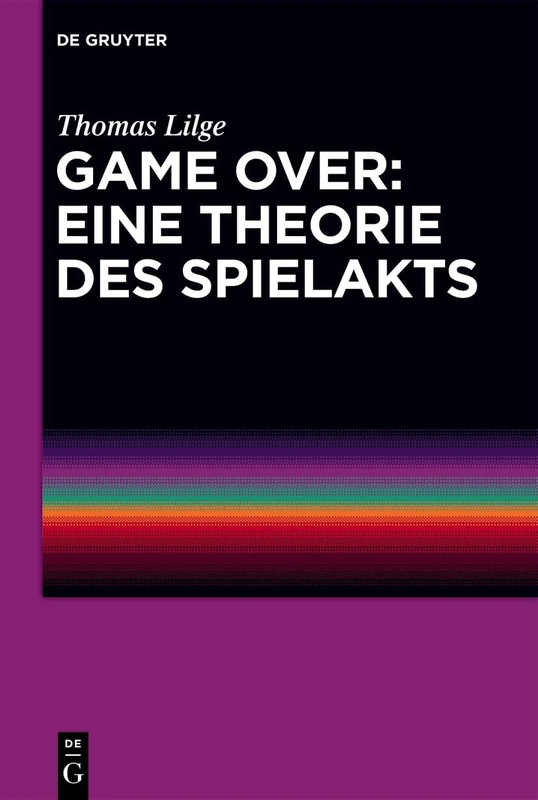 Game Over: Eine Theorie Des Spielakts