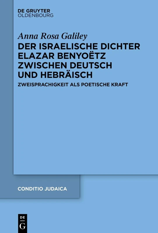 Der Israelische Dichter Elazar Benyoëtz Zwischen Deutsch Und Hebräisch: Zweisprachigkeit ALS Poetische Kraft: 100 (Conditio Judaica) - Image 1