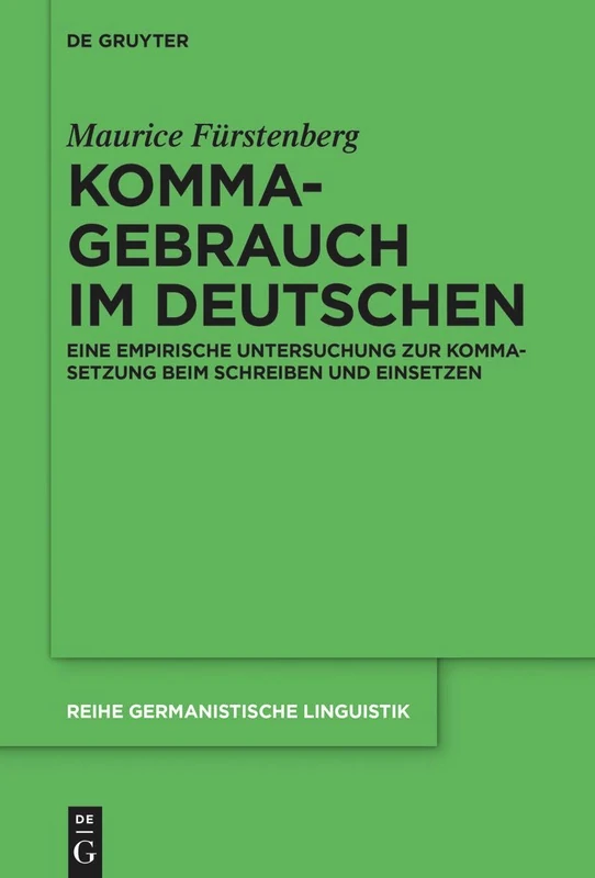 Kommagebrauch im Deutschen: Eine Empirische Untersuchung Zur Kommasetzung Beim Schreiben Und Einsetzen: 332 (Reihe Germanistische Linguistik)
