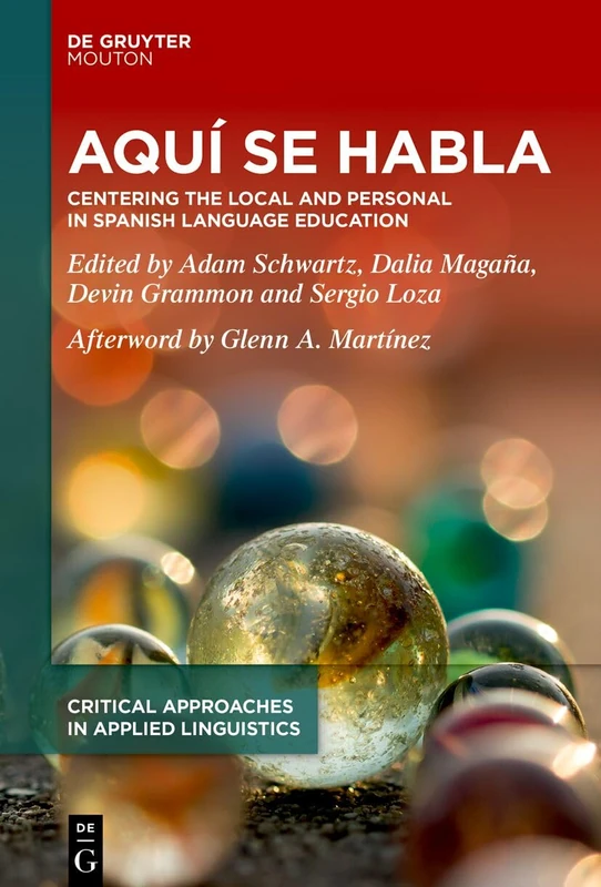 Aquí se habla: Centering the Local and Personal in Spanish Language Education: 7 (Critical Approaches in Applied Linguistics [CRITAL], 7)