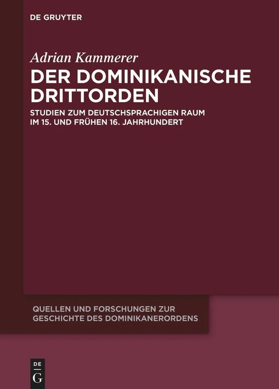 Der Dominikanische Drittorden: Studien Zum Deutschsprachigen Raum Im 15. Und Frühen 16. Jahrhundert: 28 (Quellen Und Forschungen Zur Geschichte Des Dominikanerordens)