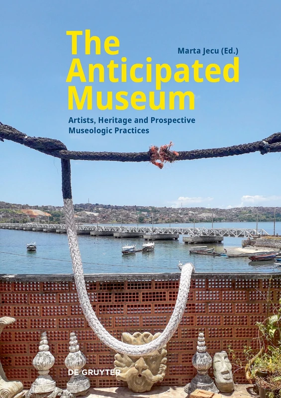 The Anticipated Museum: Artists, Heritage and Prospective Museologic Practices