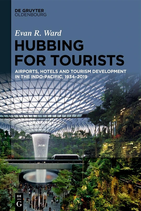 Hubbing for Tourists: Airports, Hotels and Tourism Development in the Indo-Pacific, 1934–2019