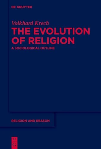 The Evolution of Religion: A Sociological Outline: 69 (Religion and Reason, 69)