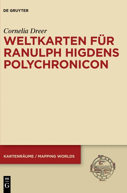 Weltkarten Für Ranulph Higdens Polychronicon: 2 (Kartenräume / Mapping Worlds)