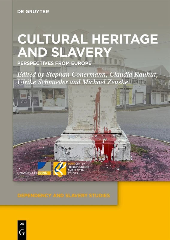 Cultural Heritage and Slavery: Perspectives from Europe: 10 (Dependency and Slavery Studies, 10)