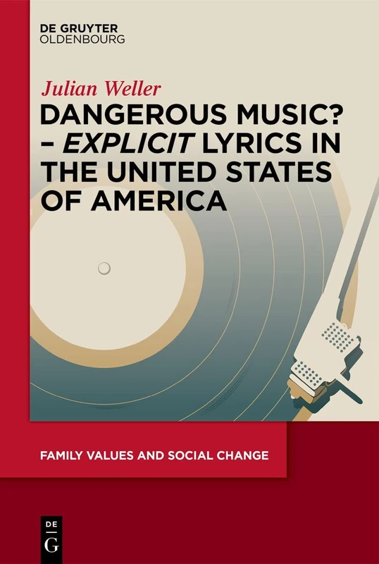 Dangerous Music? – ‘Explicit’ Lyrics in the United States of America: 8 (Family Values and Social Change, 8)