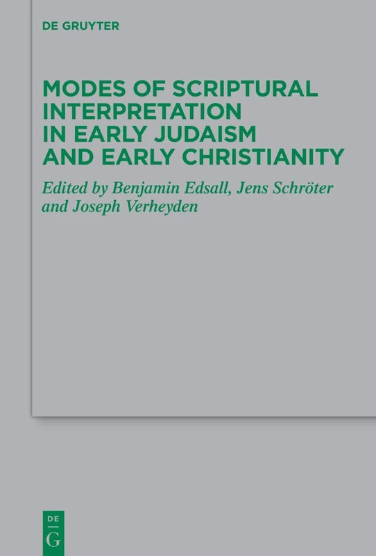 Modes of Scriptural Interpretation in Early Judaism and Early Christianity: 265 (Beihefte zur Zeitschrift fur die Neutestamentliche Wissenschaft, 265)
