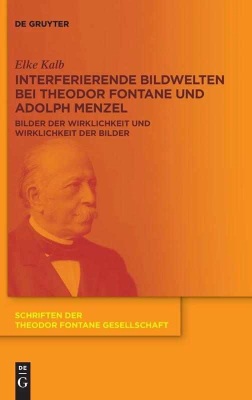 Interferierende Bildwelten Bei Theodor Fontane Und Adolph Menzel: Bilder Der Wirklichkeit Und Wirklichkeit Der Bilder: 17 (Schriften Der Theodor Fontane Gesellschaft)
