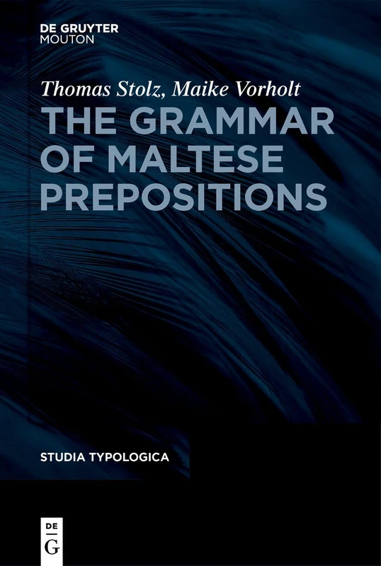 The Grammar of Maltese Prepositions: 35 (Studia Typologica [STTYP], 35)