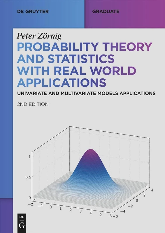 Probability Theory and Statistics with Real World Applications: Univariate and Multivariate Models Applications (De Gruyter Textbook)