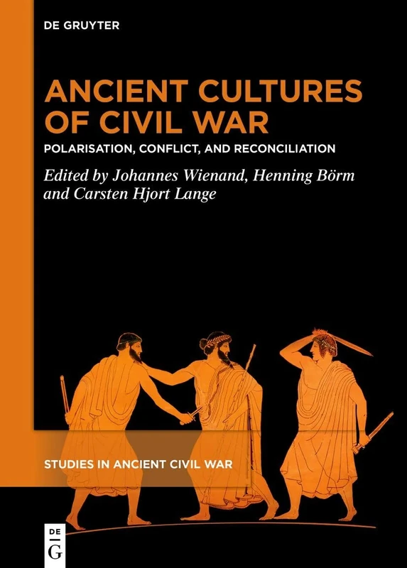 Ancient Cultures of Civil War: Polarisation, Conflict, and Reconciliation: 2 (Studies in Ancient Civil War, 2)