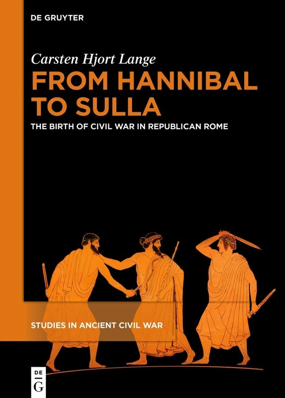 From Hannibal to Sulla: The Birth of Civil War in Republican Rome: 1 (Studies in Ancient Civil War, 1)