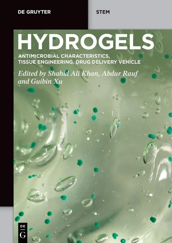 Hydrogels: Antimicrobial Characteristics, Tissue Engineering, Drug Delivery Vehicle (De Gruyter STEM)