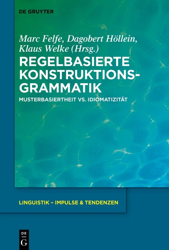 Regelbasierte Konstruktionsgrammatik: Musterbasiertheit vs. Idiomatizität: 112 (Linguistik – Impulse & Tendenzen, 112)