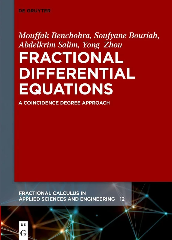 Fractional Differential Equations: A Coincidence Degree Approach: 12 (Fractional Calculus in Applied Sciences and Engineering, 12)