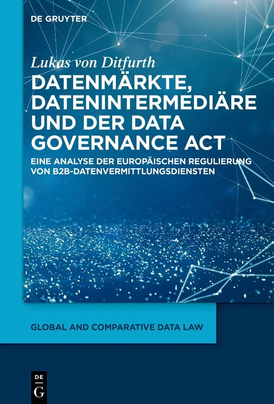 Datenmärkte, Datenintermediäre und der Data Governance Act: Eine Analyse der europäischen Regulierung von B2B-Datenvermittlungsdiensten: 4 (Global and Comparative Data Law, 4) - Image 1