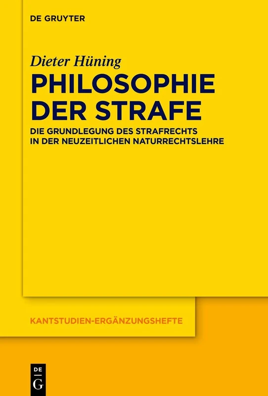 Philosophie der Strafe: Die Grundlegung des Strafrechts in der neuzeitlichen Naturrechtslehre: 224 (Kantstudien-Erganzungshefte, 224)