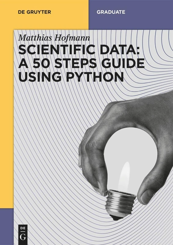 Scientific Data: A 50 Steps Guide using Python (De Gruyter Textbook)