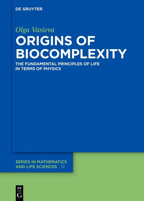 Origins of Biocomplexity: The Fundamental Principles of Life in Terms of Physics: 12 (De Gruyter Series in Mathematics and Life Sciences, 12) - Image 1