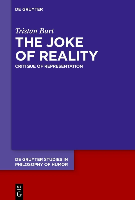 The Joke of Reality: Critique of Representation: 5 (De Gruyter Studies in Philosophy of Humor, 5)