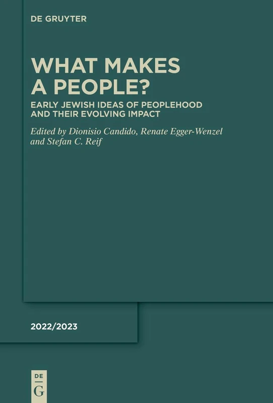 What Makes a People?: Early Jewish Ideas of Peoplehood and Their Evolving Impact: 2022 (Deuterocanonical and Cognate Literature Yearbook, 2022/2023)