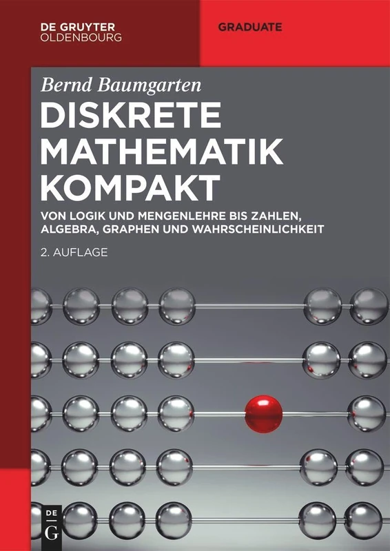 Diskrete Mathematik kompakt: Von Logik und Mengenlehre bis Zahlen, Algebra, Graphen und Wahrscheinlichkeit (de Gruyter Studium)