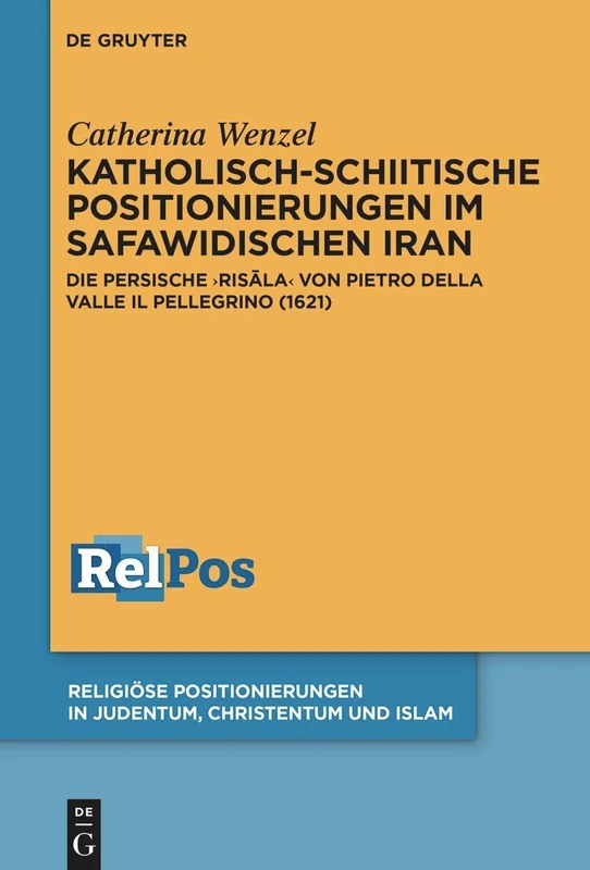 Katholisch-Schiitische Positionierungen Im Safawidischen Iran: Die Persische Risāla Von Pietro Della Valle Il Pellegrino (1621): 8 (Religiöse Positionierungen in Judentum, Christentum Und Islam) - Image 1