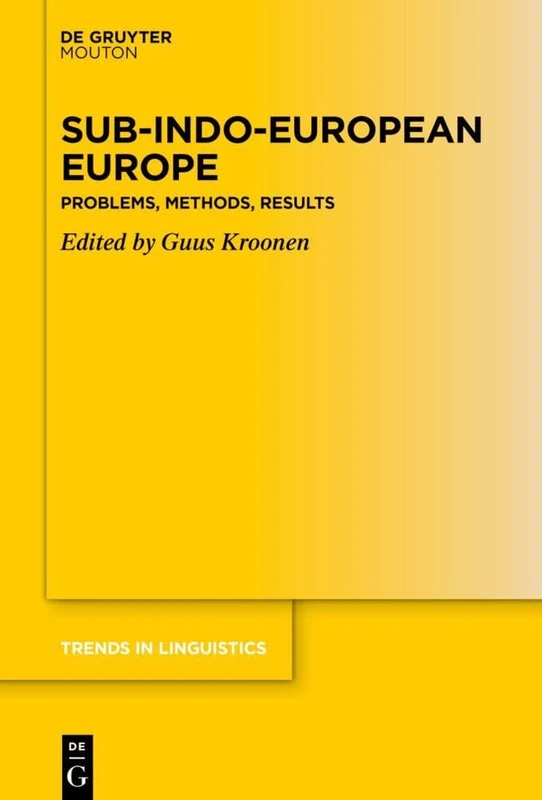 Sub-Indo-European Europe: Problems, Methods, Results: 375 (Trends in Linguistics. Studies and Monographs [TiLSM], 375)