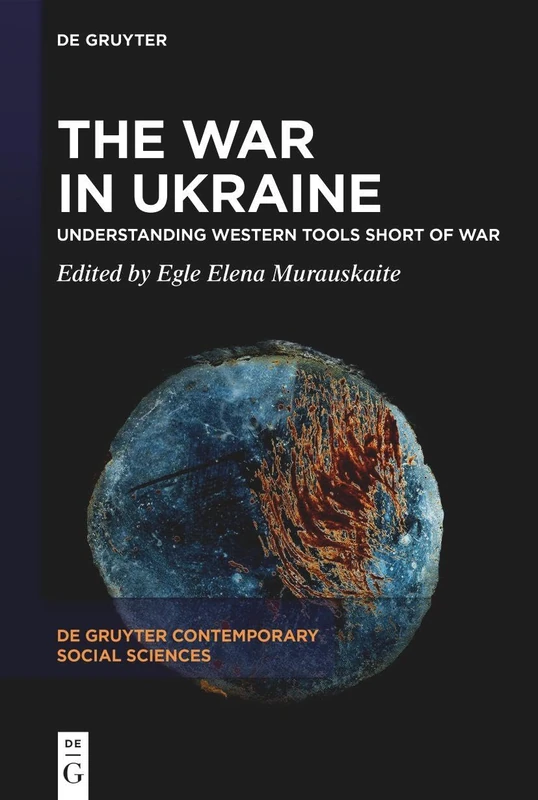 The War in Ukraine: Understanding Western Tools Short of War: 45 (De Gruyter Contemporary Social Sciences, 45)