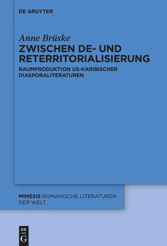 Zwischen De- Und Reterritorialisierung: Raumproduktion Zeitgenössischer Us-Karibischer Diasporaliteraturen: 111 (Mimesis)