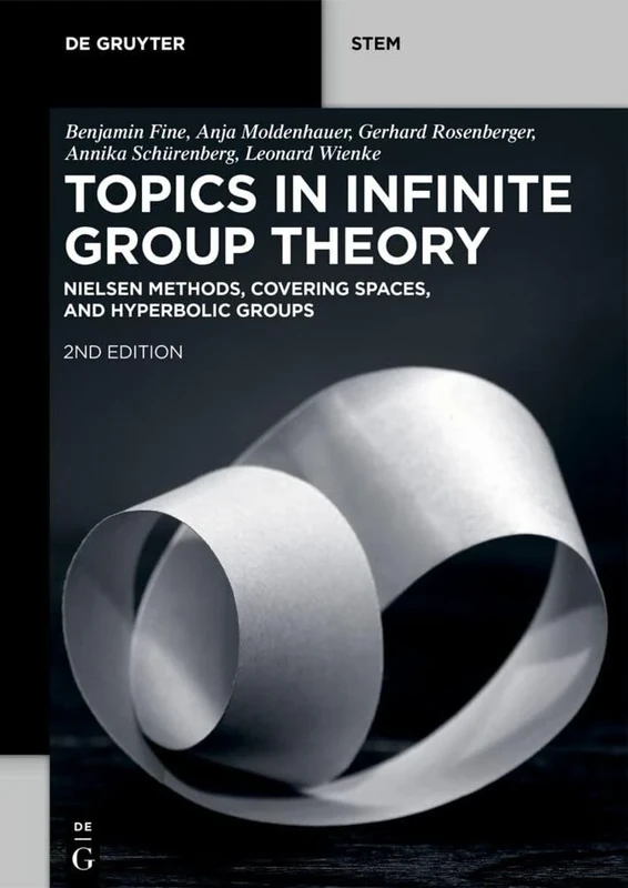 Topics in Infinite Group Theory: Nielsen Methods, Covering Spaces, and Hyperbolic Groups (De Gruyter STEM)