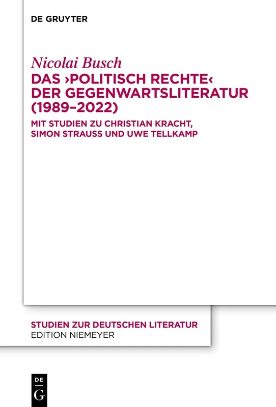 Das >politisch Rechte: Mit Studien zu Christian Kracht, Simon Strauß und Uwe Tellkamp: 231 (Studien Zur Deutschen Literatur)