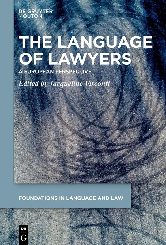 The Language of Lawyers: A European Perspective: 11 (Foundations in Language and Law [FLL], 11)