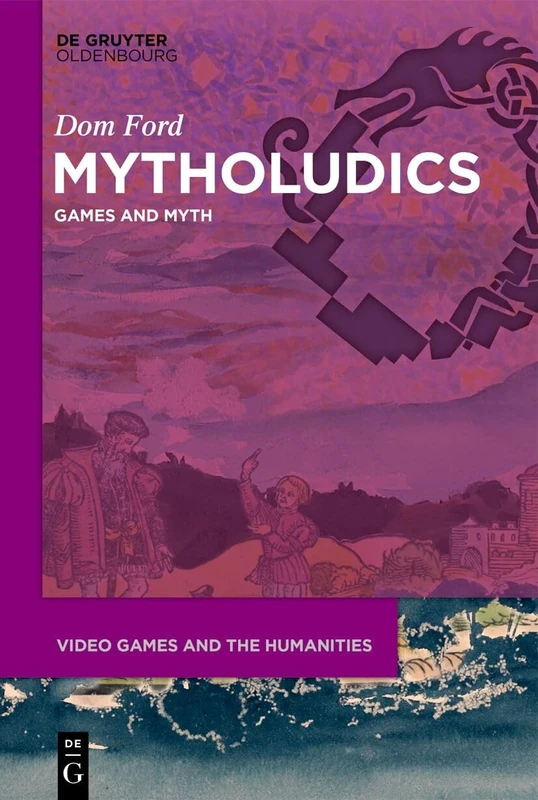Mytholudics: Games and Myth: 18 (Video Games and the Humanities, 18)