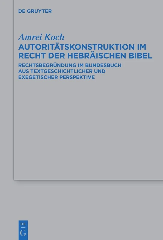 Autoritätskonstruktion Im Recht Der Hebräischen Bibel: Rechtsbegründung Im Bundesbuch Aus Textgeschichtlicher Und Exegetischer Perspektive: 557 ... Für die Alttestamentliche Wissensch) - Image 1