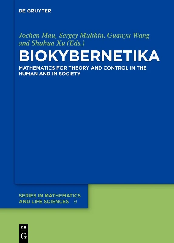 BIOKYBERNETIKA: Mathematics for Theory and Control in the Human and in Society: 9 (De Gruyter Series in Mathematics and Life Sciences, 9)