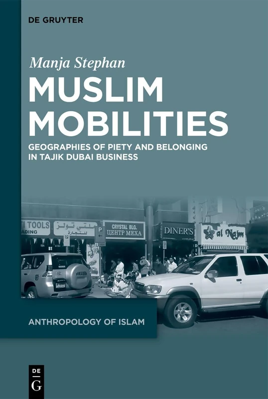 Muslim Mobilities: Geographies of Piety and Belonging in Tajik Dubai Business: 3 (Anthropology of Islam, 3)