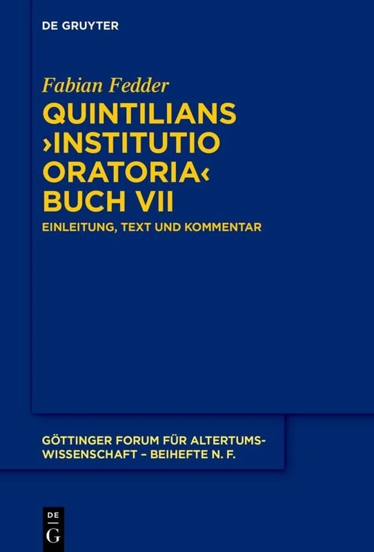 Quintilians >Institutio Oratoria: Einleitung, Text Und Kommentar: 15 (Göttinger Forum Für Altertumswissenschaft. Beihefte N.F.)