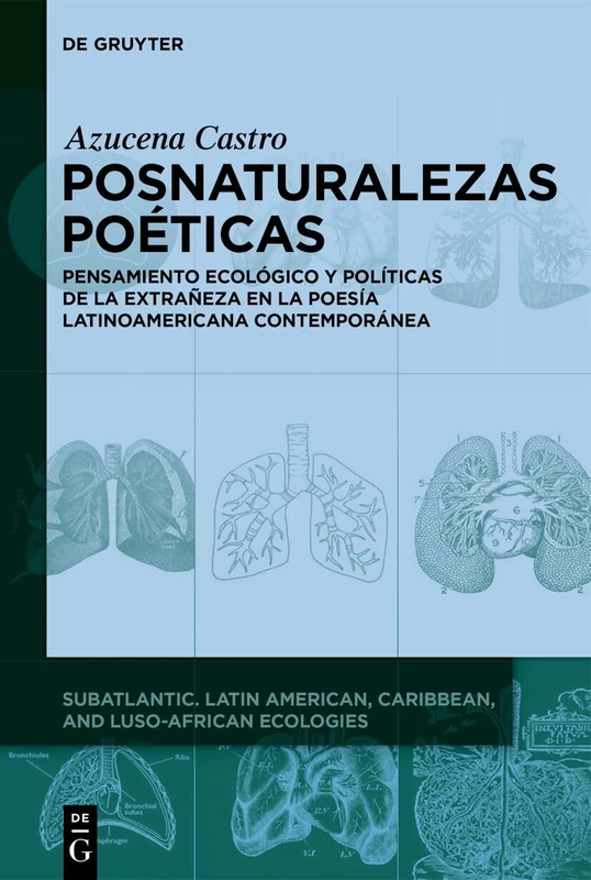 Posnaturalezas Poéticas: Pensamiento Ecológico Y Políticas de la Extrañeza En La Poesía Latinoamericana Contemporánea: 1 (Subatlantic)