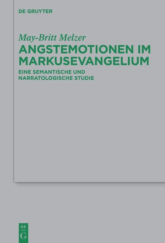 Angstemotionen Im Markusevangelium: Eine Semantische Und Narratologische Studie: 266 (Beihefte Zur Zeitschrift Für die Neutestamentliche Wissensch)