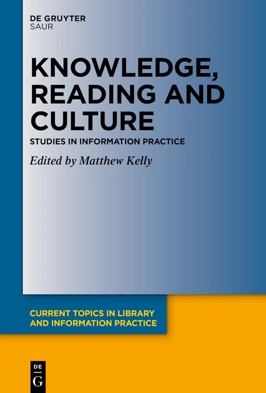 Knowledge, Reading and Culture: Studies in Information Practice (Current Topics in Library and Information Practice)