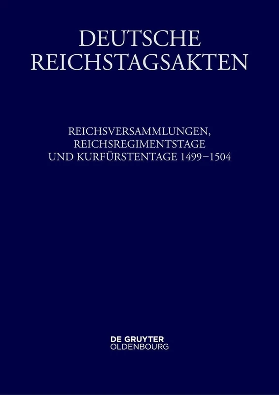 Reichsversammlungen, Reichsregimentstage Und Kurfürstentage 1499-1504